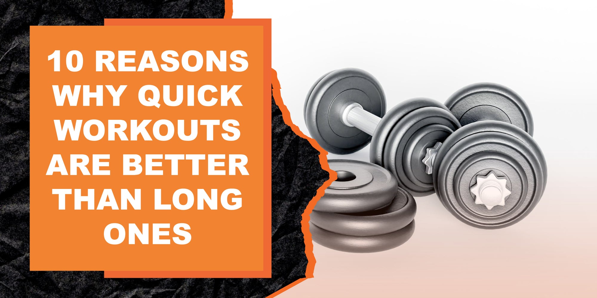 10 Reasons Why Quick Workouts Are Better Than Long Ones