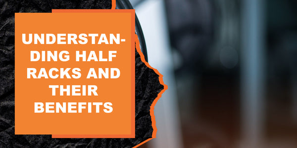 Understanding Half Racks and Their Benefits | MAGMA Fitness