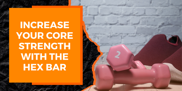 Increase Your Core Strength With the Hex Bar | MAGMA Fitness