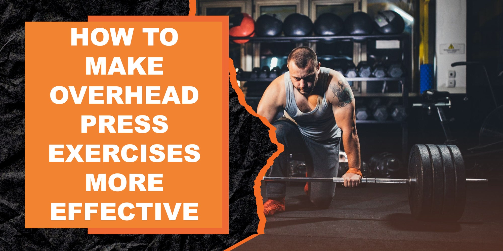 How to Make Overhead Press Exercises More Effective