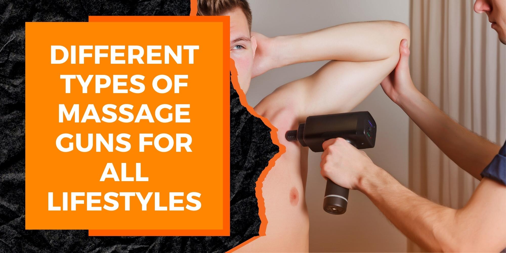 Different Types of Massage Guns for All Lifestyles