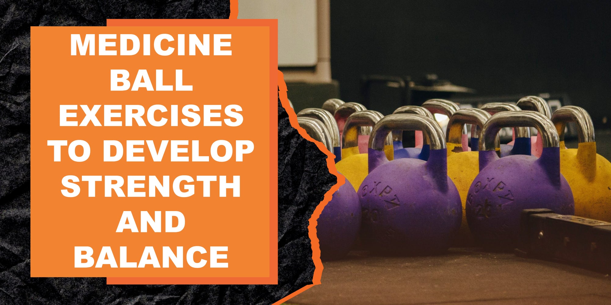 Medicine Ball Exercises to Develop Strength and Balance