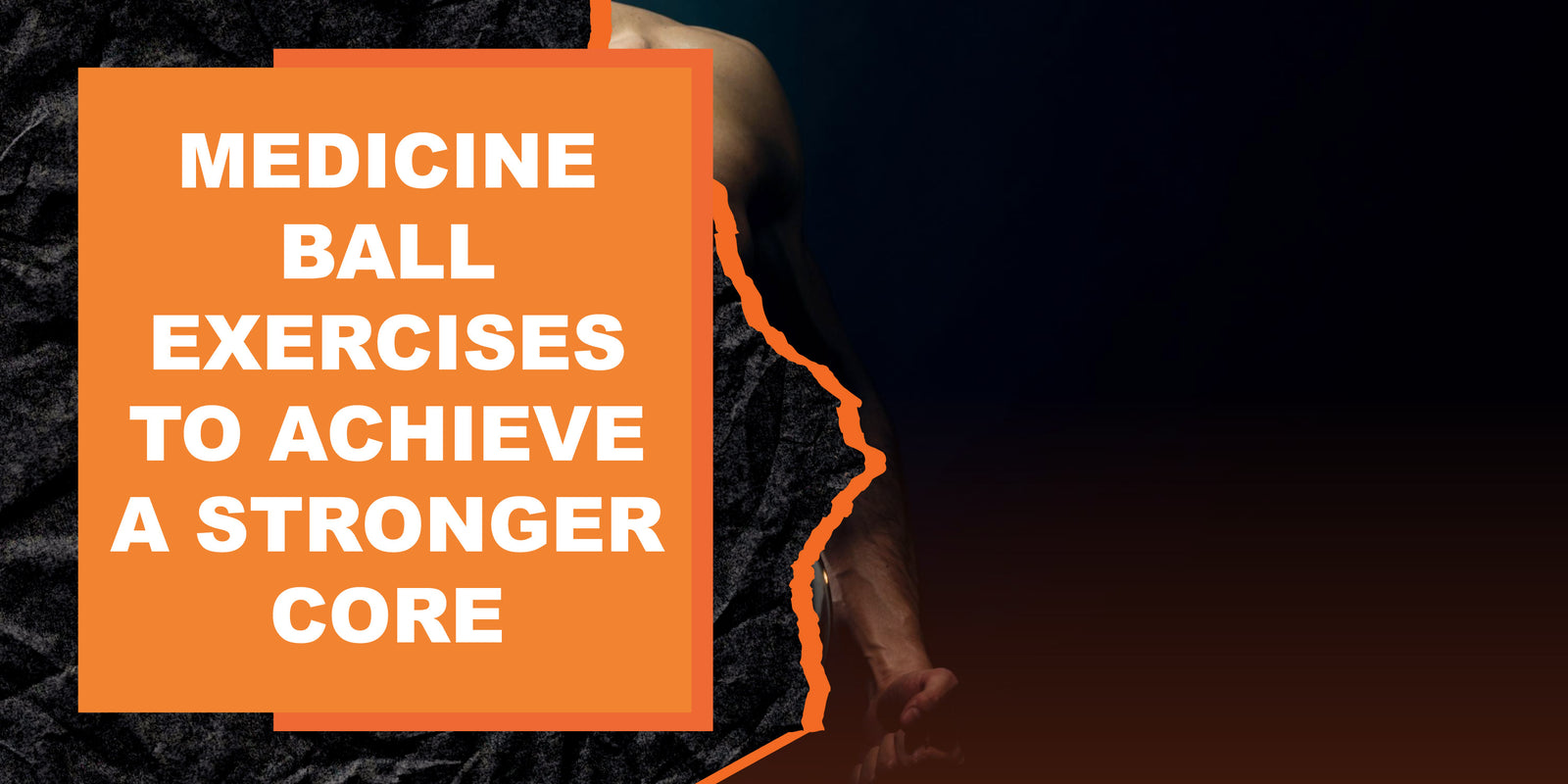 Medicine Ball Exercises to Achieve a Stronger Core