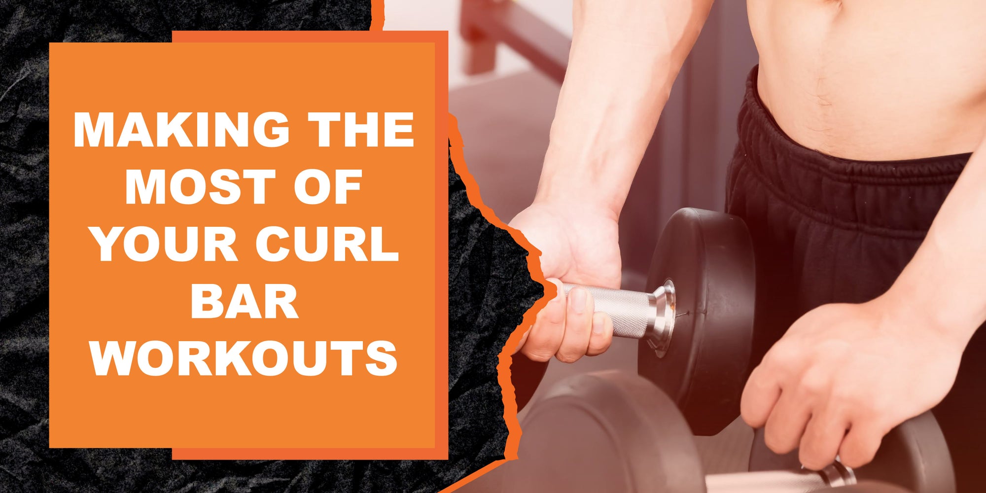 Making the Most of Your Curl Bar Workouts