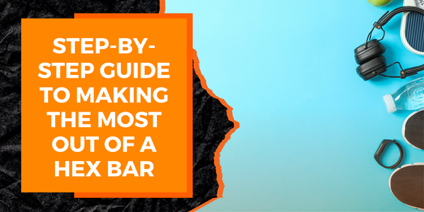 Step-by-Step Guide to Making the Most Out of a Hex Bar | MAGMA Fitness