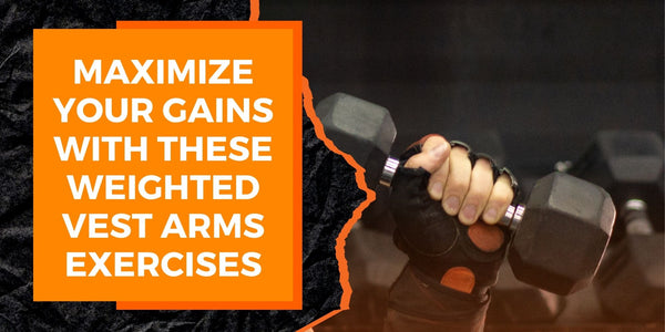 Maximize Your Gains with These Weighted Vest Arms Exercises | MAGMA Fitness