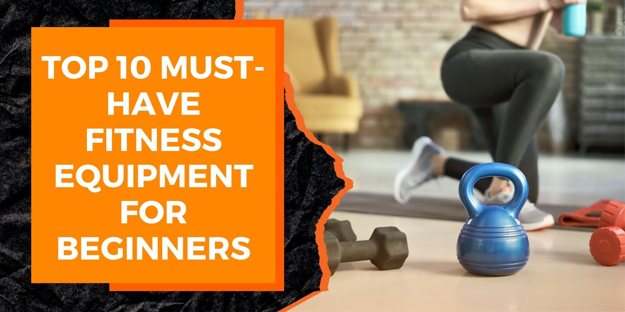 The Top 10 Must-Have Fitness Equipment for Beginners
