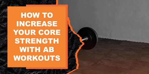 How to Increase Your Core Strength with Ab Workouts | MAGMA Fitness