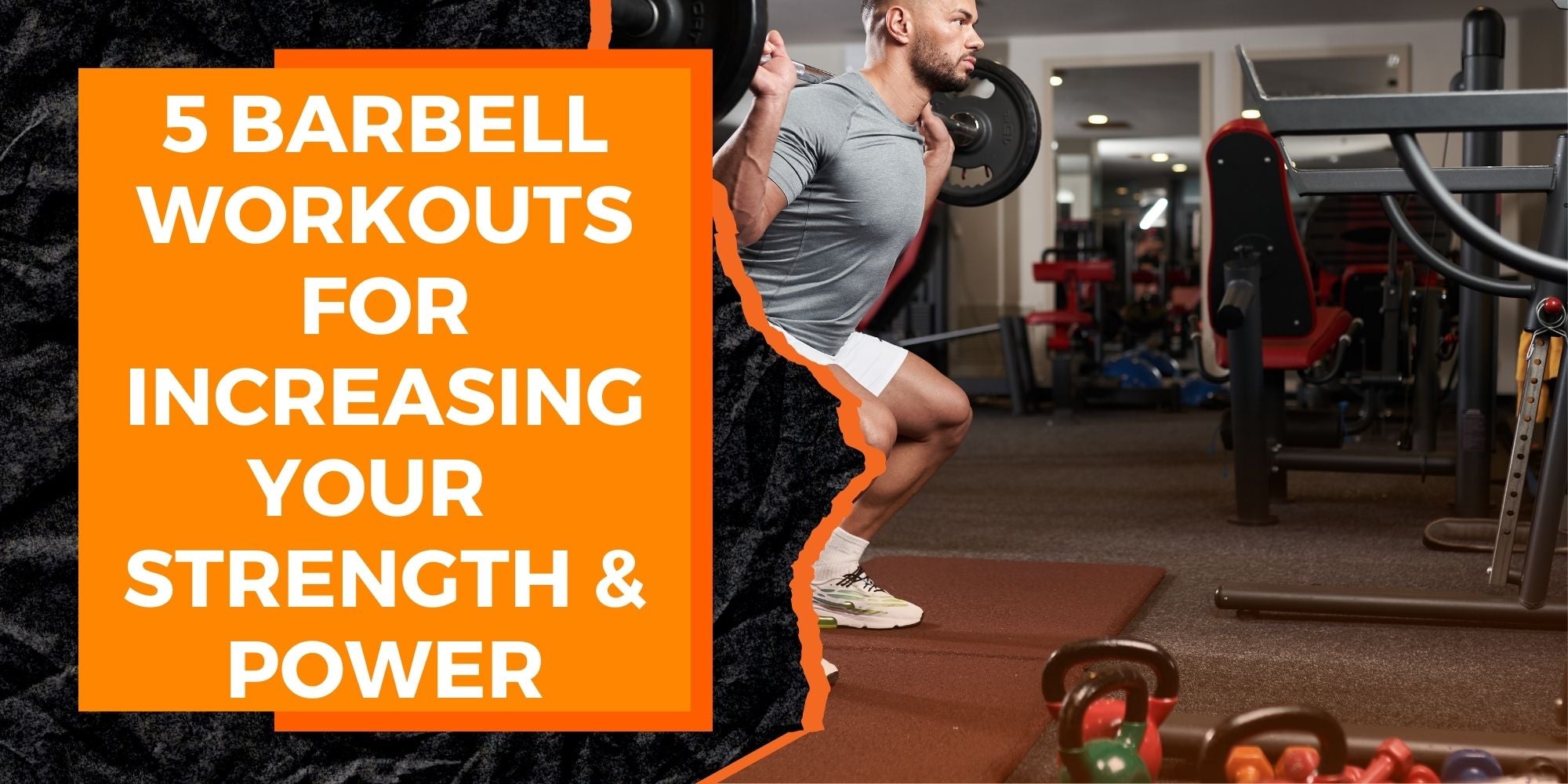 5 Barbell Workouts for Increasing Your Overall Strength and Power