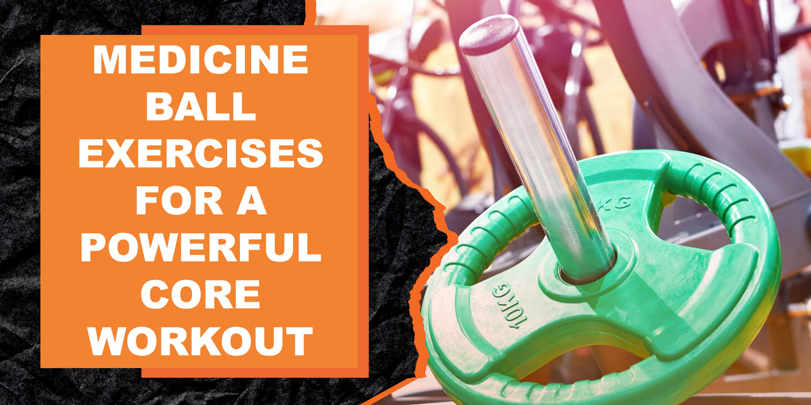 Medicine Ball Exercises for a Powerful Core Workout