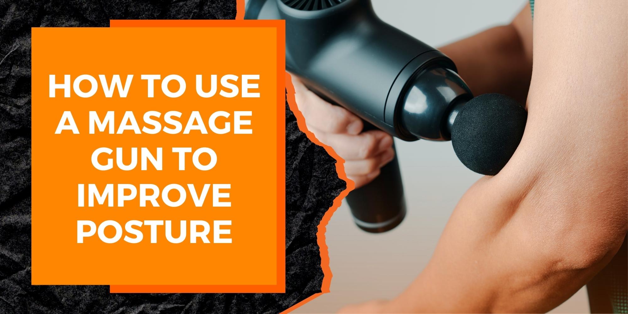 How to Use a Massage Gun to Improve Posture