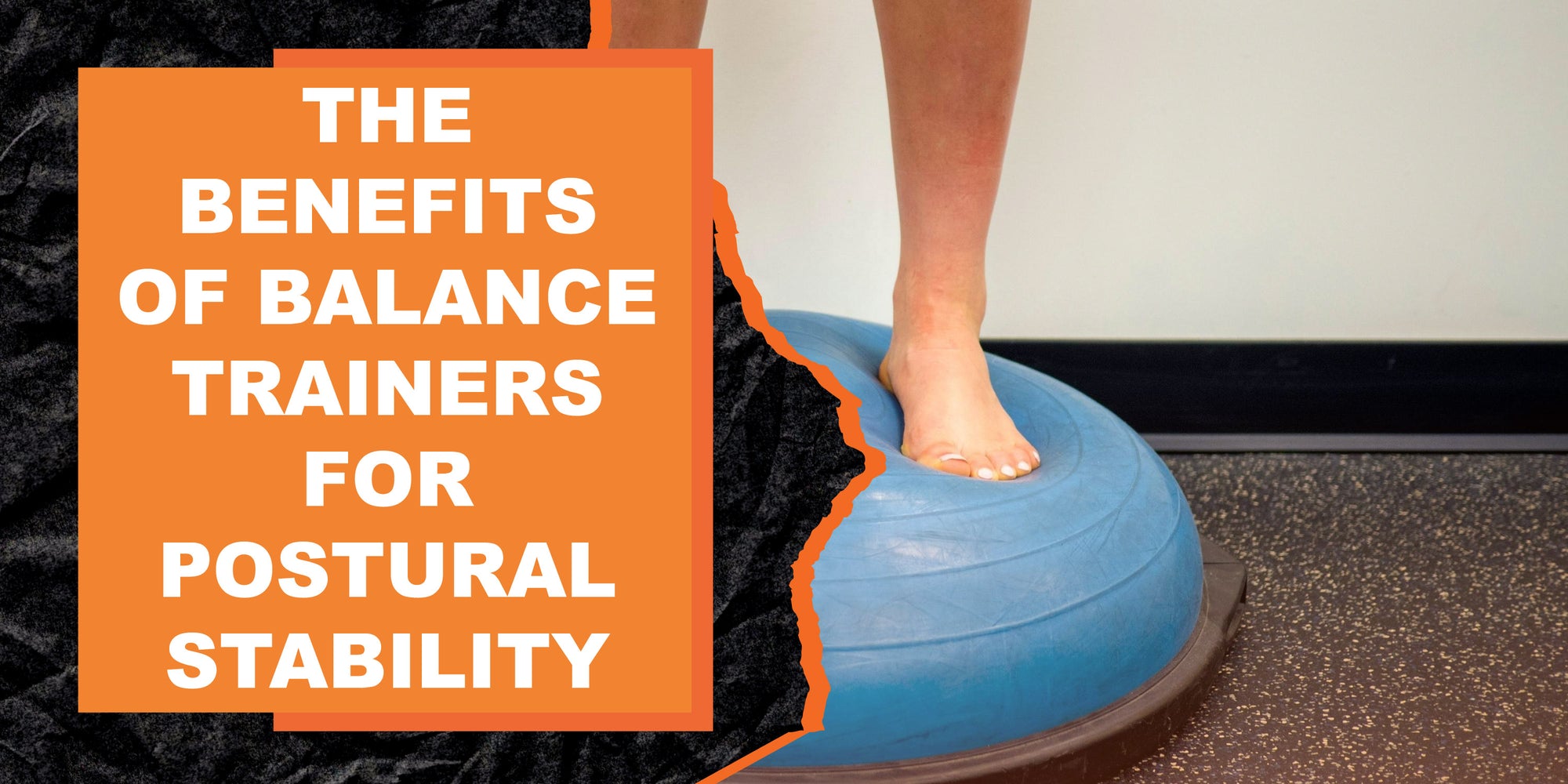 The Benefits of Balance Trainers for Postural Stability
