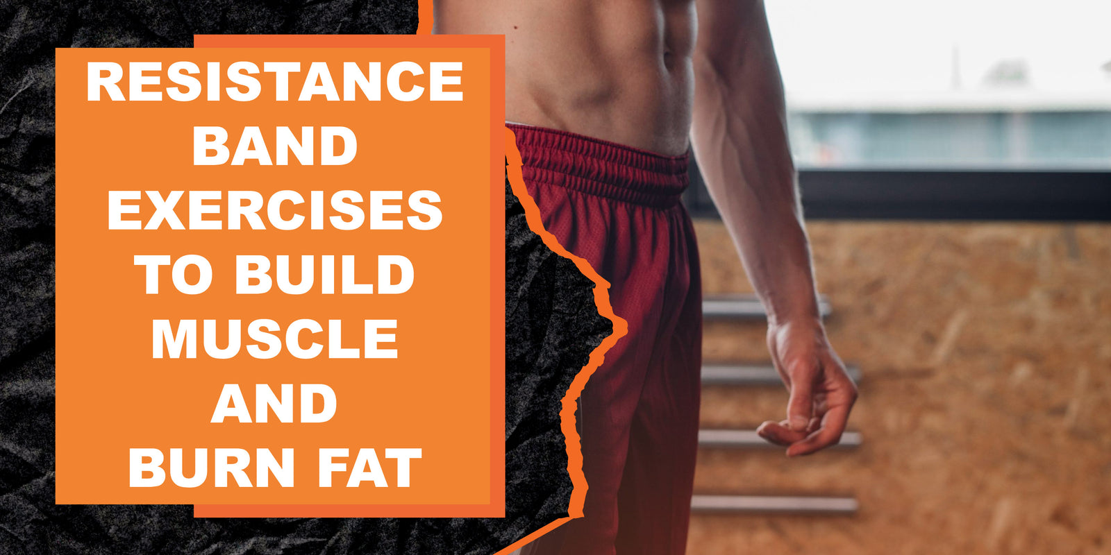 Resistance Band Exercises to Build Muscle and Burn Fat
