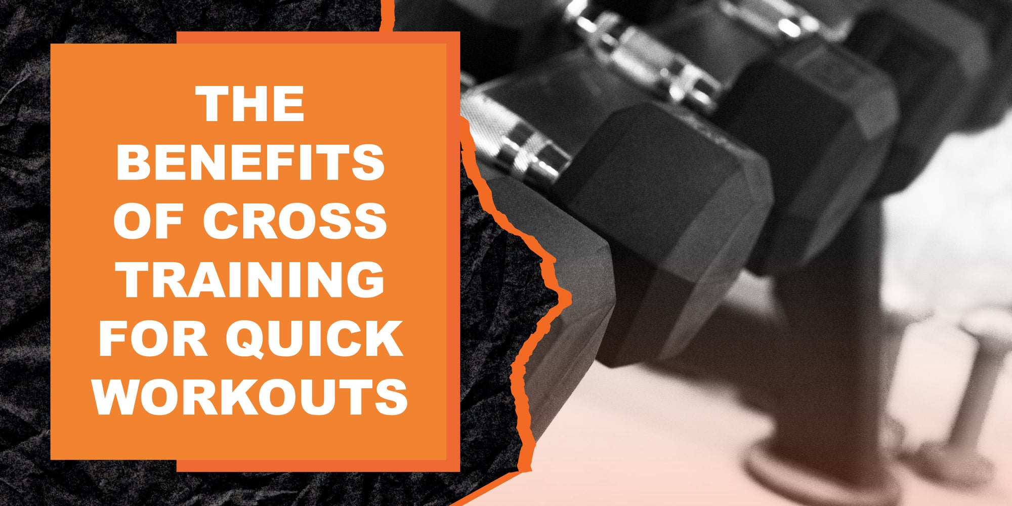 The Benefits of Cross Training for Quick Workouts